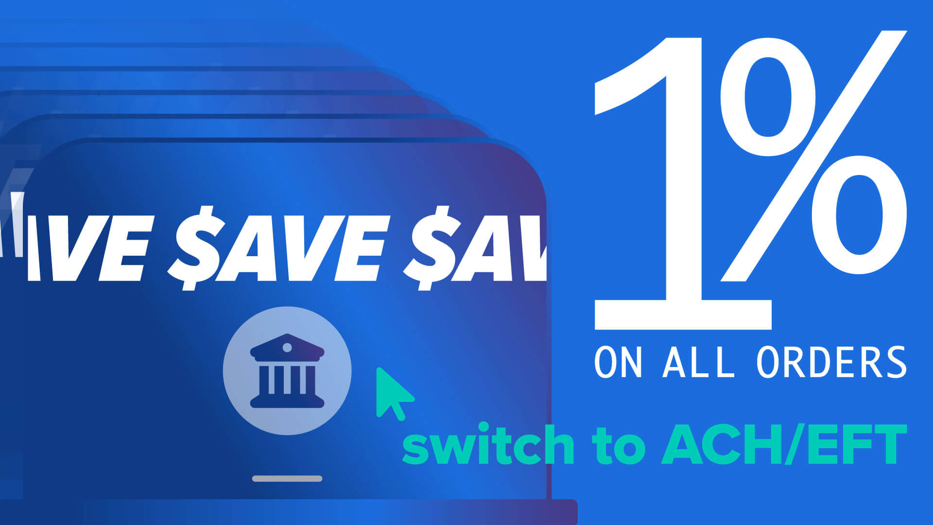 Switch to ACH/EFT payments and save 1% on all orders